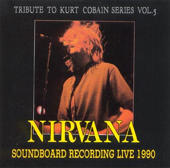 Tribute To Kurt Cobain Vol. 5 - Soundboard Recording Live 1991